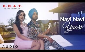 Navi Navi Yaari Lyrics -Diljit Dosanjh, G.O.A.T.