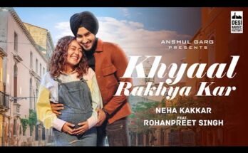KHYAAL RAKHYA KAR Lyrics - Neha Kakkar ft. RohanPreet Singh