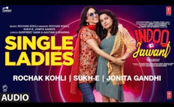 Single Ladies Lyrics - Indoo Ki Jawani | Rochak Kohli