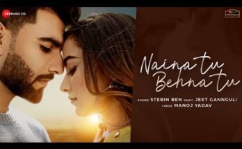 Naina Tu Behna Tu Lyrics - Stebin Ben