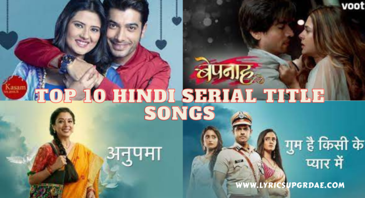 Top 10 Hindi Serial Title songs