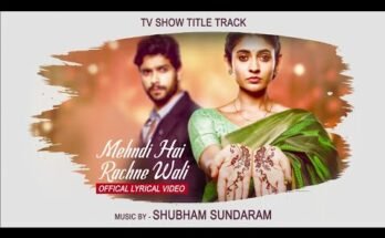 Mehndi Hai Rachne Waali Serial Title Song Lyrics - Star Plus (2021)