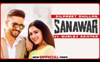 Sanawar Lyrics - Dilpreet Dhillon Ft Gurlej Akhtar