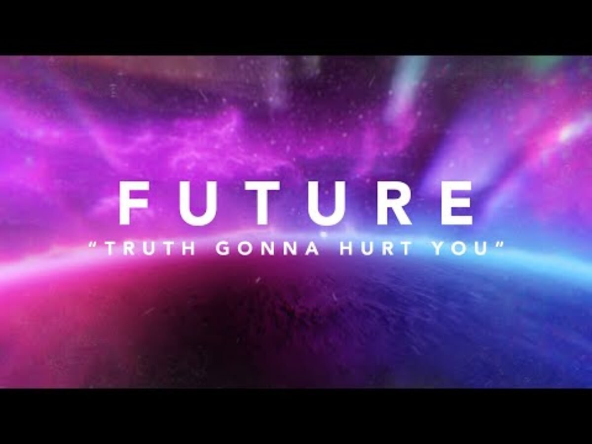 Truth Gonna Hurt You Lyrics Future Lyrics Upgrade