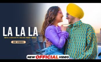 La La La Lyrics - Neha Kakkar ft Rohanpreet Singh
