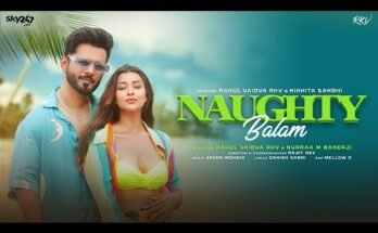 Naughty Balam Lyrics - Rahul Vaidya x Nikhita Gandhi