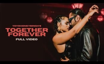 Together Forever Lyrics - Yo Yo Honey Singh