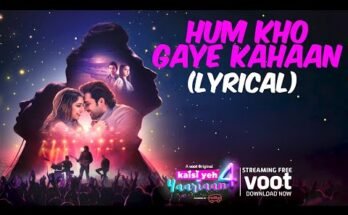 Hum Kho Gaye Kahaan Lyrics - Kaisi Yeh Yaariaan Season 4
